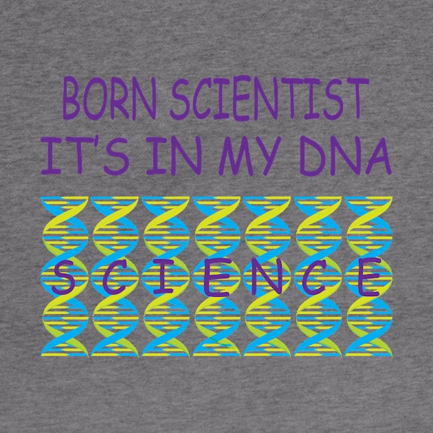 Born Scientist, Its In My DNA by JevLavigne